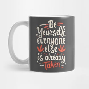 Be Yourself, Everyone Else is Already Taken! Mug